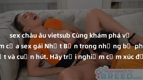 sex châu âu vietsub Cùng khám phá vẻ đẹp và sức gợi cảm của sex gái Nhật Bản trong những bộ phim đầy nghệ thuật và cuốn hút. Hãy trải nghiệm cảm xúc đầy mới mẻ và sống động từ những cảnh quay tinh tế 
