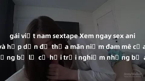 gái việt nam sextape Xem ngay sex anime vietsub cực hot và hấp dẫn để thỏa mãn niềm đam mê của bạn! Đừng bỏ lỡ cơ hội trải nghiệm những bộ anime đỉnh cao chỉ có tại đây!