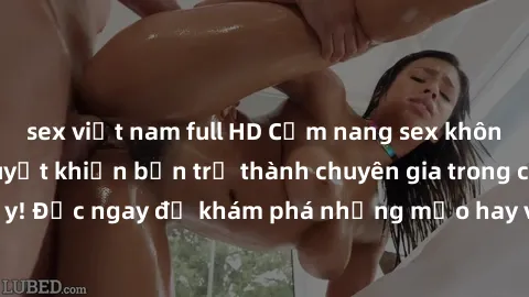 sex việt nam full HD Cẩm nang sex không che: Những bí quyết khiến bạn trở thành chuyên gia trong chuyện ấy! Đọc ngay để khám phá những mẹo hay và bí quyết tình dục không che.