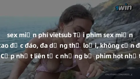 sex miễn phí vietsub Tải phim sex miễn phí chất lượng cao độc đáo, đa dạng thể loại, không cần đăng ký tài khoản. Cập nhật liên tục những bộ phim hot nhất trên thị trường. Sự lựa chọn hàng đầu cho ngư