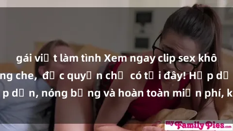 gái việt làm tình Xem ngay clip sex không che cực hot, không che,  độc quyền chỉ có tại đây! Hấp dẫn, nóng bỏng và hoàn toàn miễn phí, không thể bỏ qua!