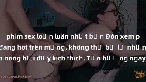 phim sex loạn luân nhật bản Đón xem phim sex mới nhất đang hot trên mạng, không thể bỏ lỡ những cảnh nóng hổi đầy kích thích. Tận hưởng ngay trước khi bị xoá chóng mặt!