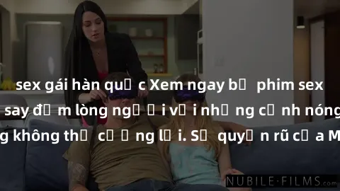 sex gái hàn quốc Xem ngay bộ phim sex milf hot nhất, làm say đắm lòng người với những cảnh nóng bỏng không thể cưỡng lại. Sự quyến rũ của MILF sẽ khiến bạn mãnh liệt!
