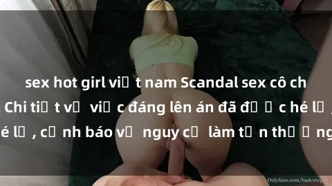 sex hot girl việt nam Scandal sex cô cháu gây chấn động: Chi tiết vụ việc đáng lên án đã được hé lộ, cảnh báo về nguy cơ làm tổn thương tâm hồn trẻ em.