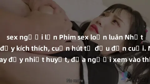sex người lớn Phim sex loạn luân Nhật Bản: Hành động đầy kích thích, cuốn hút từ đầu đến cuối. Những cảnh quay đầy nhiệt huyết, đưa người xem vào thế giới độc đáo của tình thân. Đừng bỏ lỡ!
