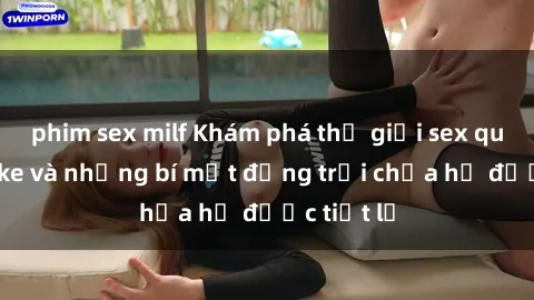 phim sex milf Khám phá thế giới sex quán karaoke và những bí mật động trời chưa hề được tiết lộ