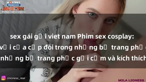 sex gái gọi viet nam Phim sex cosplay: Trải nghiệm tuyệt vời của cặp đôi trong những bộ trang phục gợi cảm và kích thích