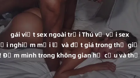 gái việt sex ngoài trời Thú vị với sex cosplay anime: Trải nghiệm mới lạ và đắt giá trong thế giới cosplay! Đắm mình trong không gian hư cấu và thỏa mãn niềm đam mê của bạn!