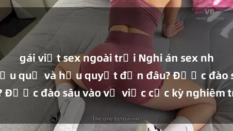 gái việt sex ngoài trời Nghi án sex nhân viên nhà hàng: Hậu quả và hậu quyết đến đâu? Được đào sâu vào vụ việc cực kỳ nghiêm trọng này.
