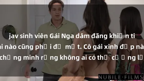 jav sinh viên Gái Nga dâm đãng khiến tim bất cứ chàng trai nào cũng phải đỏ mặt. Cô gái xinh đẹp này đã chứng minh rằng không ai có thể cưỡng lại khi cô làm tình đắm say.