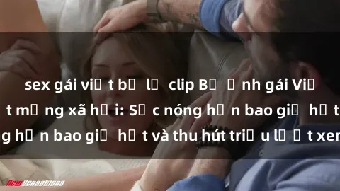 sex gái việt bị lộ clip Bộ ảnh gái Việt Nam nude gây sốt mạng xã hội: Sắc nóng hơn bao giờ hết và thu hút triệu lượt xem