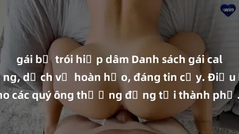 gái bị trói hiếp dâm Danh sách gái call girl vip chất lượng, dịch vụ hoàn hảo, đáng tin cậy. Điều hấp dẫn cho các quý ông thượng đẳng tại thành phố. Hãy nhấc máy và đặt lịch ngay!
