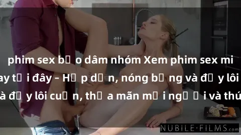 phim sex bạo dâm nhóm Xem phim sex miễn phí online ngay tại đây – Hấp dẫn, nóng bỏng và đầy lôi cuốn, thỏa mãn mọi người và thú vui của bạn!