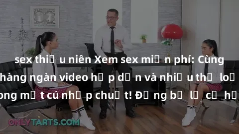 sex thiếu niên Xem sex miễn phí: Cùng trải nghiệm với hàng ngàn video hấp dẫn và nhiều thể loại đa dạng chỉ trong một cú nhấp chuột! Đừng bỏ lỡ cơ hội thưởng thức tuyệt vời này ngay hôm nay!