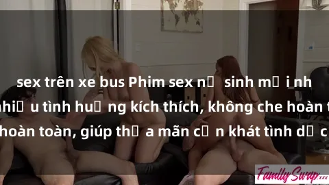 sex trên xe bus Phim sex nữ sinh mới nhất: Trải nghiệm nhiều tình huống kích thích, không che hoàn toàn, giúp thỏa mãn cơn khát tình dục của các bạn trẻ