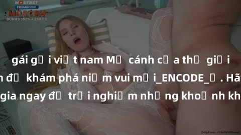 gái gọi việt nam Mở cánh cửa thế giới sex MILF Việt Nam để khám phá niềm vui mới_ENCODE_. Hãy tham gia ngay để trải nghiệm những khoảnh khắc đầy kích thích và đam mê.