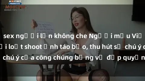 sex người lớn không che Người mẫu Việt Nam gây sốt với loạt shoot ảnh táo bạo, thu hút sự chú ý của công chúng bằng vẻ đẹp quyến rũ và gợi cảm.