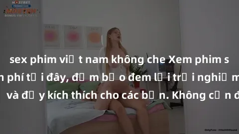 sex phim việt nam không che Xem phim sex không che miễn phí tại đây, đảm bảo đem lại trải nghiệm thú vị và đầy kích thích cho các bạn. Không cần đăng ký, hoàn toàn miễn phí.