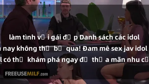 làm tình với gái đẹp Danh sách các idol JAV hot nhất hiện nay không thể bỏ qua! Đam mê sex jav idol có thể khám phá ngay để thỏa mãn nhu cầu giải trí của mình!